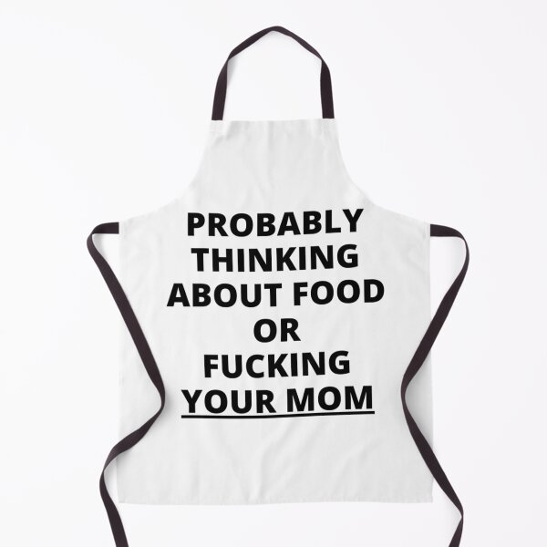 Item preview, Probably Thinking About Food Or Fucking Your Mom (in black letters) designed and sold by Directgiftss.