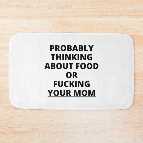 Item preview, Probably Thinking About Food Or Fucking Your Mom (in black letters)   designed and sold by Directgiftss.