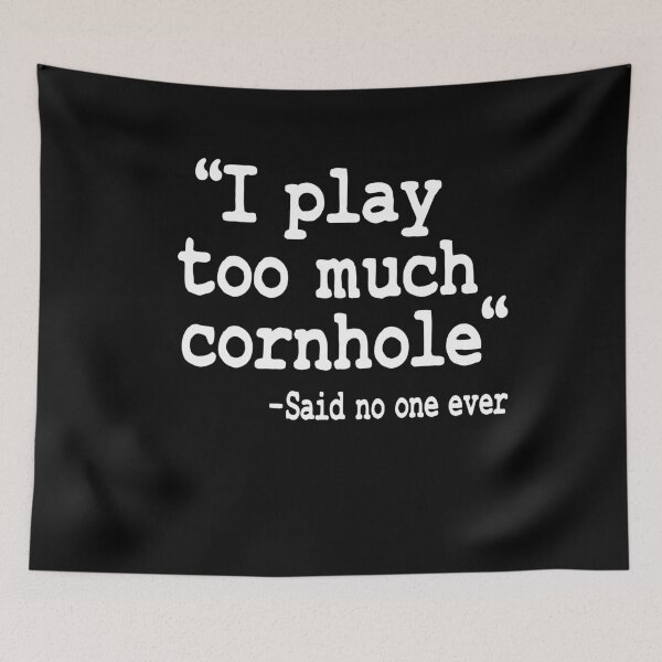 Item preview, I Play Too Much Cornhole Said No One Ever Quote Corn Hole designed and sold by Stronzi.