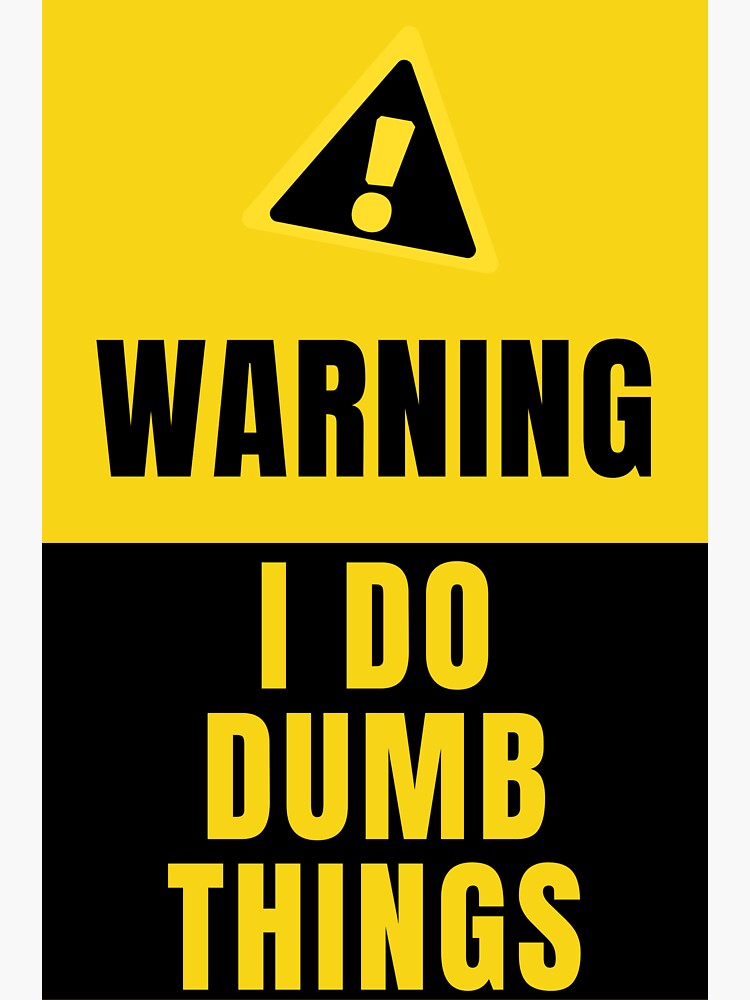 warning-i-do-dumb-things-sticker-for-sale-by-tiienda-redbubble