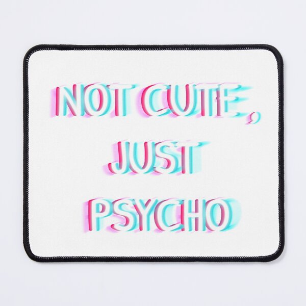 Item preview, NOT CUTE,JUST PSYCHO designed and sold by Mydesigns246.