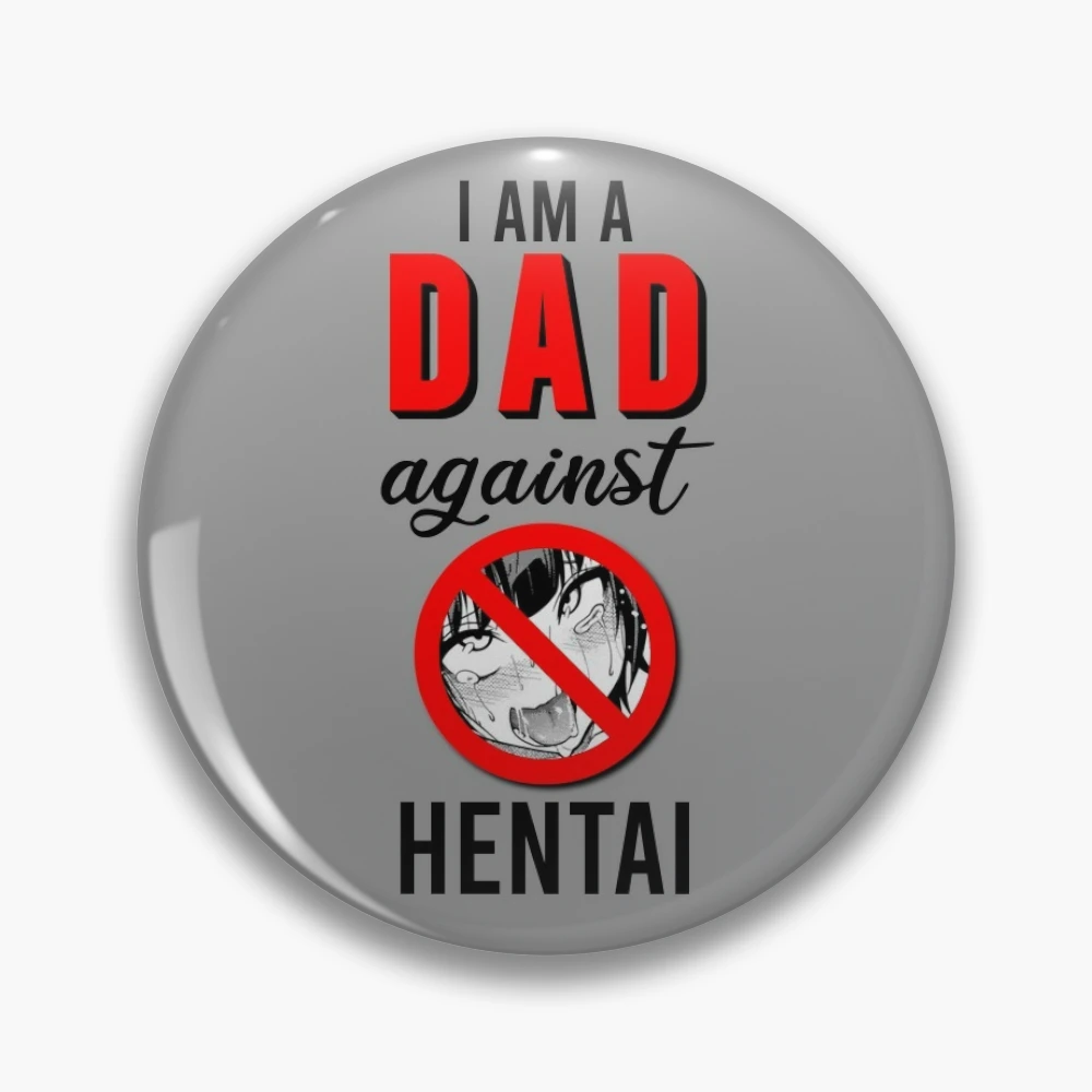 I Am a Dad Against Hentai Pin for Sale by DiamondDust132 | Redbubble