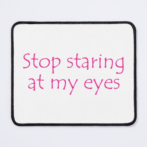 Item preview, Stop Staring At My Eyes Beautiful Eyes designed and sold by Shariss.