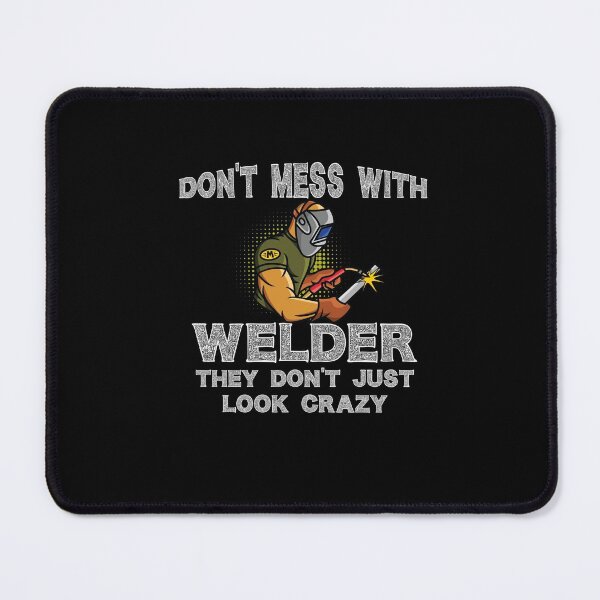 Item preview, Don't mess with welder they don't just look crazy Funny Welder Club designed and sold by patroart.