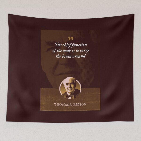 Item preview, Thomas Alva Edison - The chief function of the body is to carry the brain around designed and sold by Syahrasi.