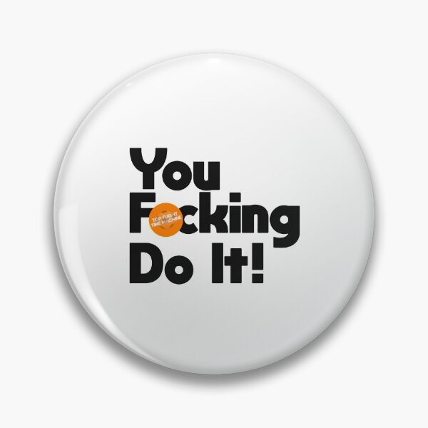 Item preview, You F*cking Do It! designed and sold by TFTM.