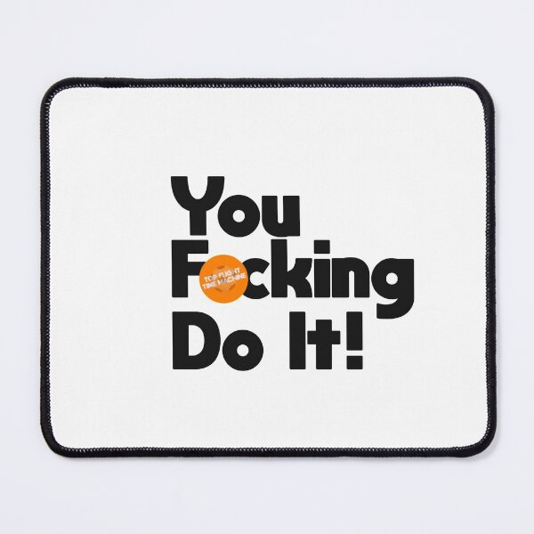 Item preview, You F*cking Do It! designed and sold by TFTM.