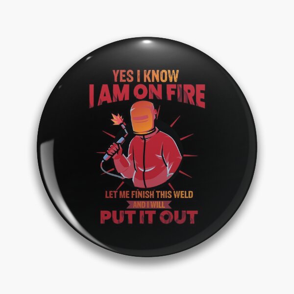 Item preview, Yes I know I am on fire let me finish this weld and I will put it out  Funny Welder Club designed and sold by patroart.