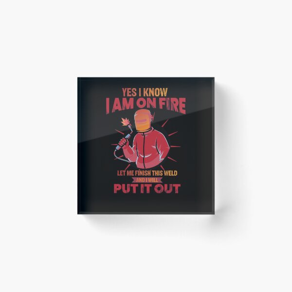 Item preview, Yes I know I am on fire let me finish this weld and I will put it out  Funny Welder Club designed and sold by patroart.