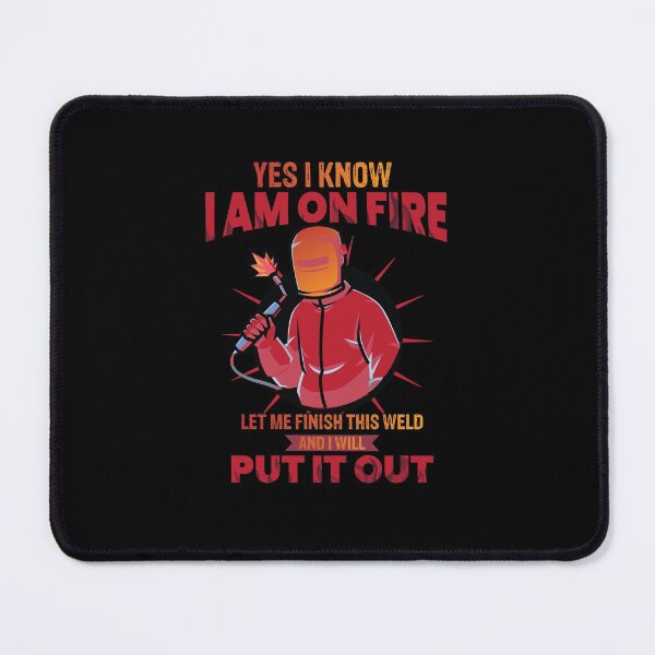 Item preview, Yes I know I am on fire let me finish this weld and I will put it out  Funny Welder Club designed and sold by patroart.