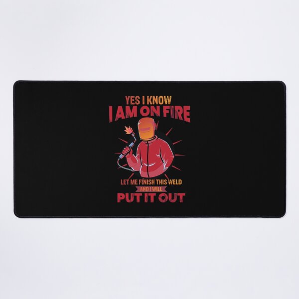 Item preview, Yes I know I am on fire let me finish this weld and I will put it out  Funny Welder Club designed and sold by patroart.