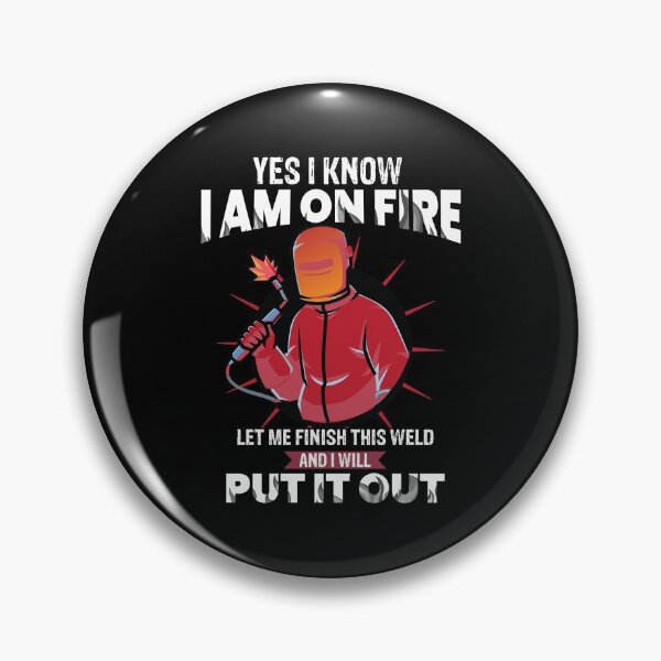 Item preview, Yes I know I am on fire let me finish this weld and I will put it out  Funny Welder Club designed and sold by patroart.