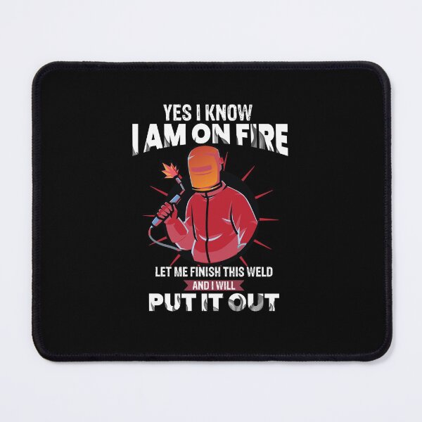 Item preview, Yes I know I am on fire let me finish this weld and I will put it out  Funny Welder Club designed and sold by patroart.