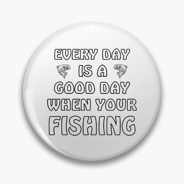 Item preview,  Every Day Good Day When Your Fishing designed and sold by rbtee8.