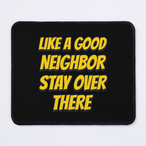 Item preview, Like a Good Neighbor Stay Over There designed and sold by Neggan.