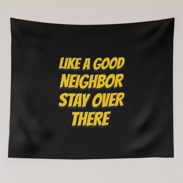 Item preview, Like a Good Neighbor Stay Over There  designed and sold by Neggan.