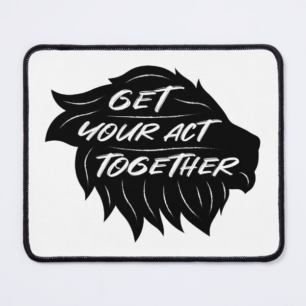 Item preview, Get Your Act Together | Lion | Quotes | Black designed and sold by Wintre2.