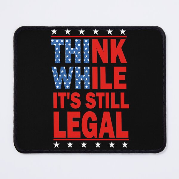 Item preview, Think While It's Still Legal Funny Sarcastic Statement designed and sold by shirtscom.