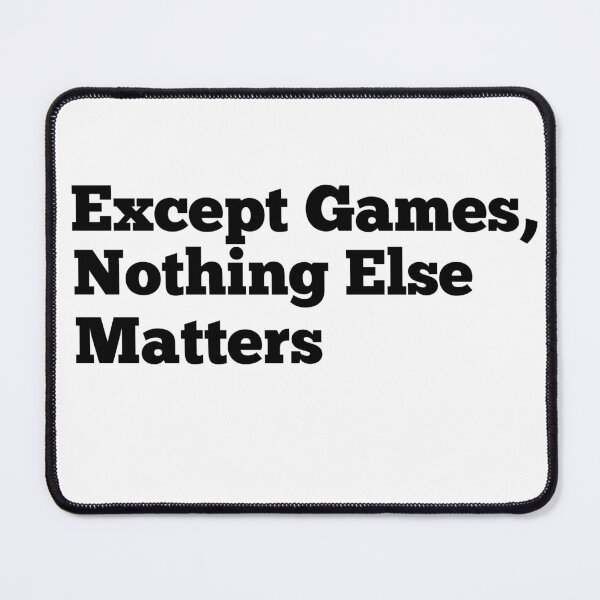 Item preview, Except Games, nothing else matters. designed and sold by Mohamed Orav.