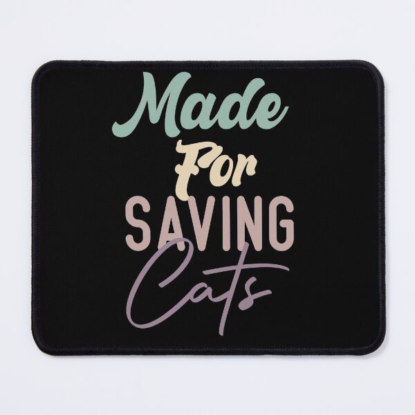 Item preview, Made For Saving Cats designed and sold by medbdj.