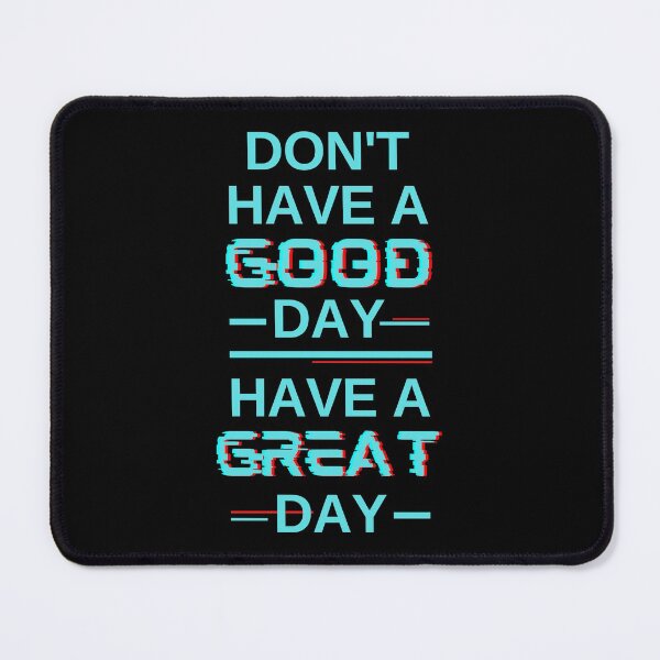 Item preview, Don't Have A Good Day Have A Great Day | Blue Shirt Guy designed and sold by itsokaybyme.