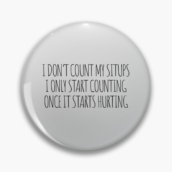 Item preview, I don’t count my situps. I only start counting once it starts hurting. designed and sold by Minimalist Quotes and Sayings.