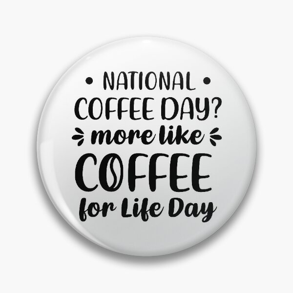 Item preview, National Coffee Day? More Like Coffee For Life Day (Black) designed and sold by FilipeFerreira.
