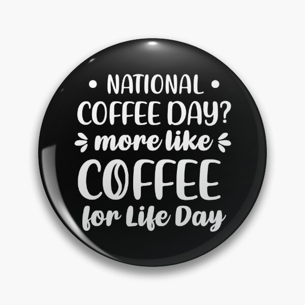Item preview, National Coffee Day? More Like Coffee For Life Day (White) designed and sold by FilipeFerreira.