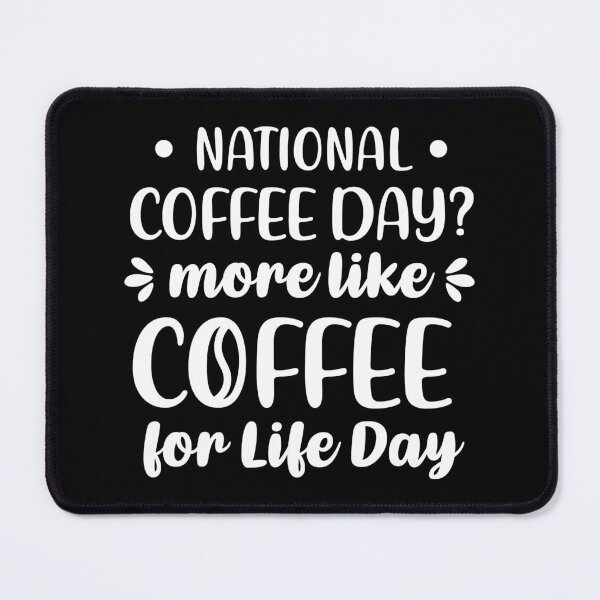 Item preview, National Coffee Day? More Like Coffee For Life Day (White) designed and sold by FilipeFerreira.