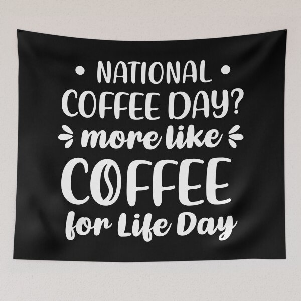 Item preview, National Coffee Day? More Like Coffee For Life Day (White) designed and sold by FilipeFerreira.