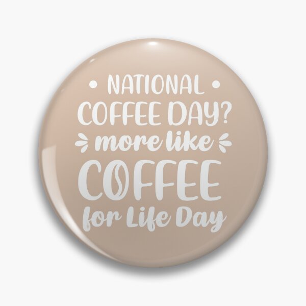 Item preview, National Coffee Day? More Like Coffee For Life Day (Coffee Color BG) designed and sold by FilipeFerreira.