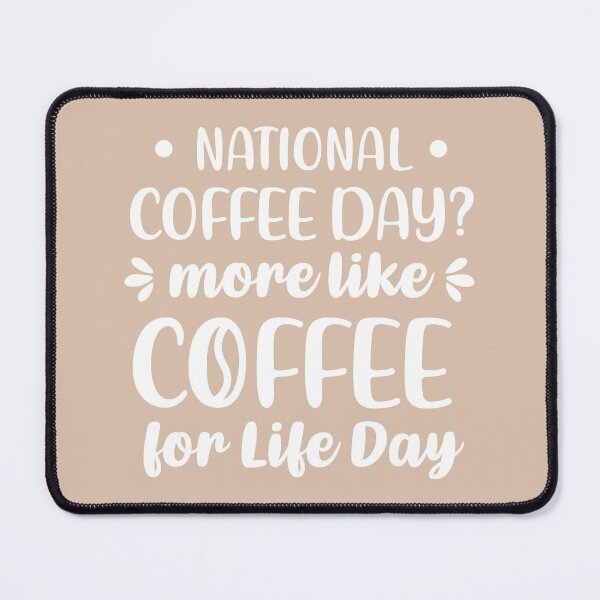 Item preview, National Coffee Day? More Like Coffee For Life Day (Coffee Color BG) designed and sold by FilipeFerreira.