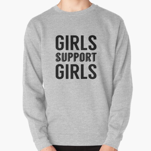 girls support girls sweatshirt