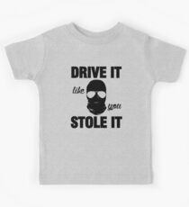 DRIVE IT like you STOLE IT (2) Kids Tee