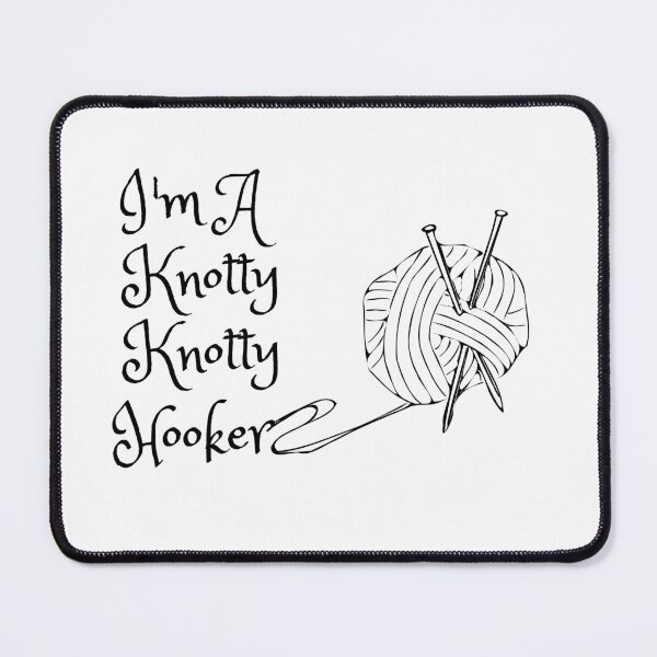 Item preview, Im a Knotty Knotty Hooker designed and sold by Davestre.