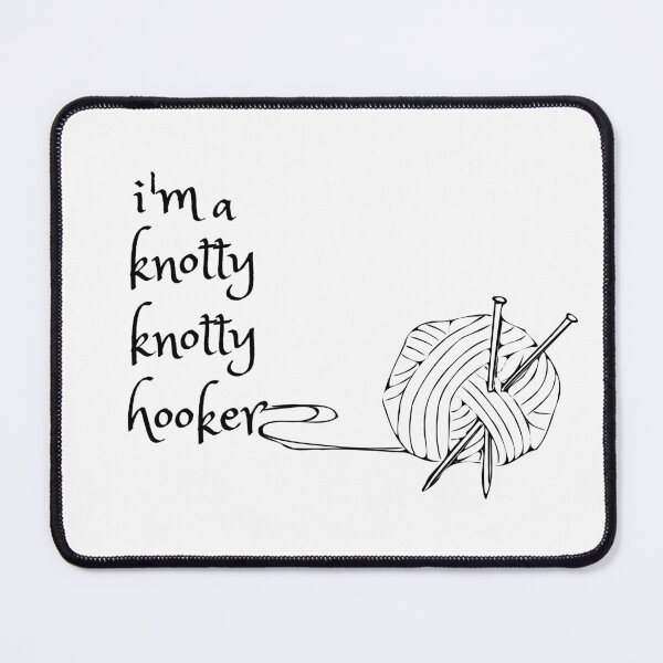 Item preview, Im a Knotty Knotty Hooker designed and sold by Davestre.