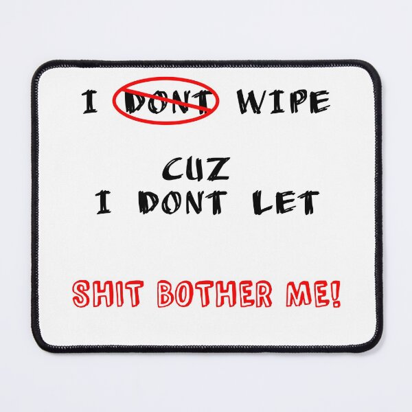 Item preview, I DONT WIPE CUZ I DONT LET SHIT BOTHER ME! designed and sold by pinkinthenight.