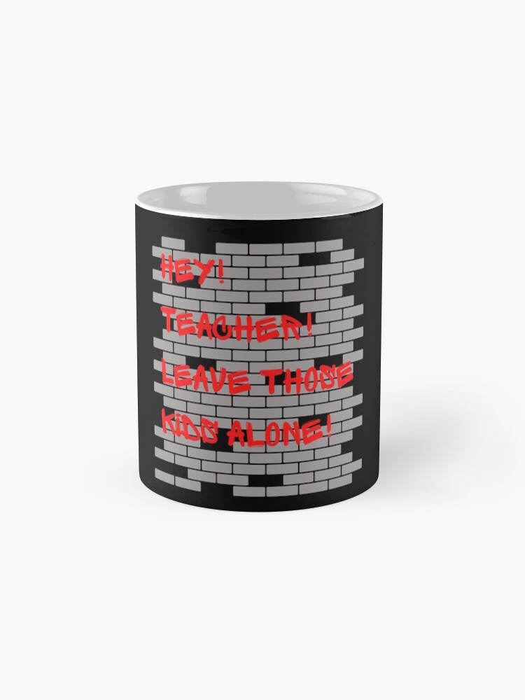 Hey! Teacher! Leave Those Kids Alone! Coffee Mug