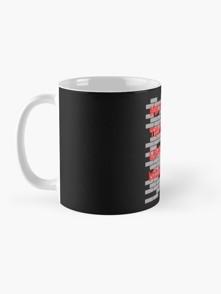 Hey! Teacher! Leave Those Kids Alone! Coffee Mug