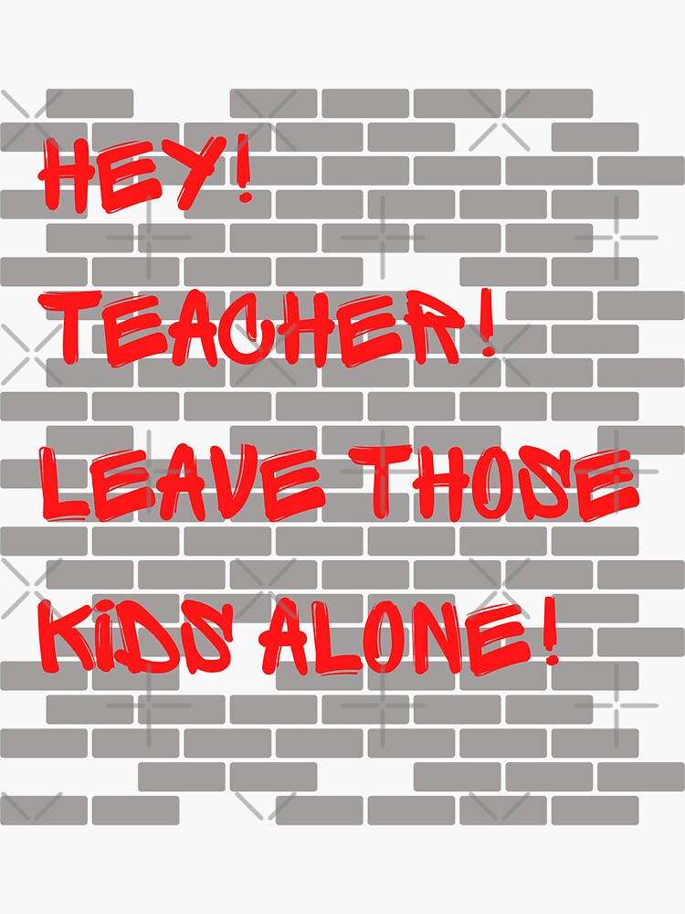 "Hey! Teacher! Leave Those Kids Alone!" Sticker for Sale by TheVarc