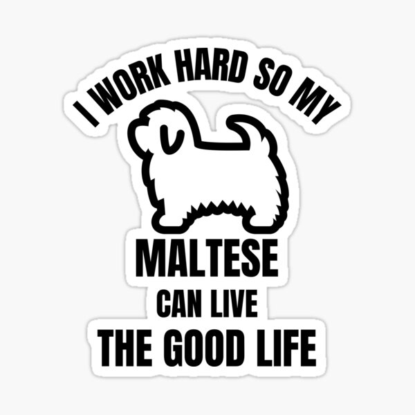 Item preview, I work hard So my Maltese puppy  can live the good life ,funny designed and sold by Artystico  ⭐⭐⭐⭐⭐.