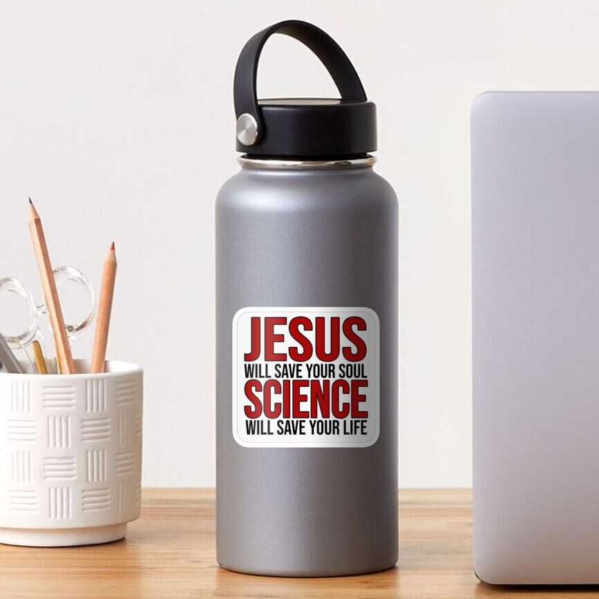 Jesus will save your soul, Science will save your life  Sticker