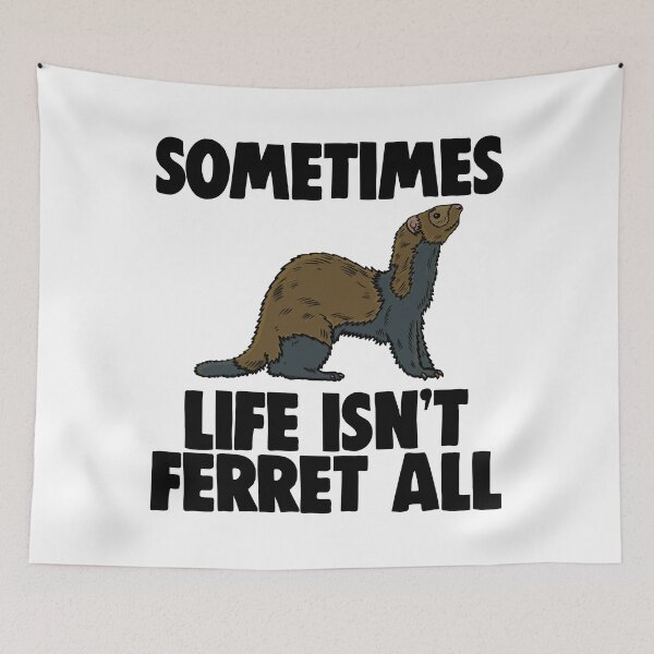 Item preview, Sometimes Life Isn't Ferret All designed and sold by Bendthetrend.