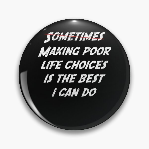 Item preview, Sometimes making poor life choices is the best I can do designed and sold by HazardPaay.