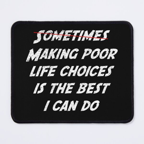 Item preview, Sometimes making poor life choices is the best I can do designed and sold by HazardPaay.