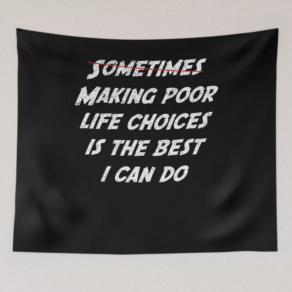 Item preview, Sometimes making poor life choices is the best I can do designed and sold by HazardPaay.