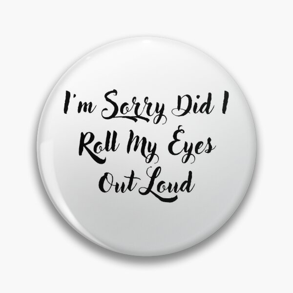 Item preview, Im Sorry Did I Roll My Eyes Out Loud  designed and sold by Simi2020.
