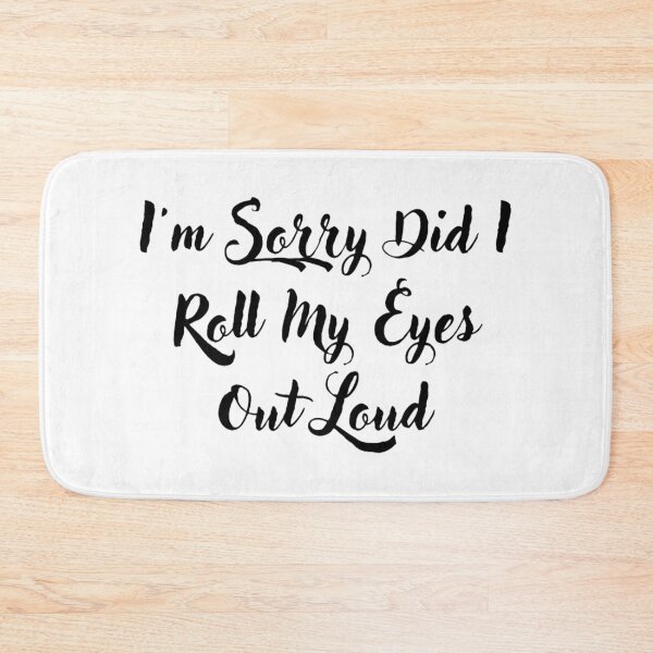 Item preview, Im Sorry Did I Roll My Eyes Out Loud  designed and sold by Simi2020.