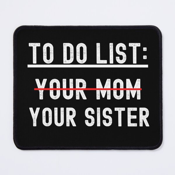 Item preview, Funny To Do List Your Mom Your Sister Sarcasm Sarcastic Saying Men Woman designed and sold by Vibbin4Life33.