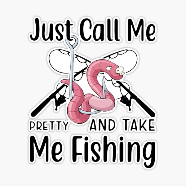 Fishing Gift Just Call Me Pretty And Take Me Fishing Funny Fisher Gag  Sticker by Jeff Creation - Pixels Merch